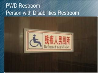 PWD Restroom
Person with Disabilities Restroom
 