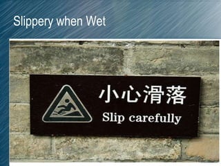 Slippery when Wet
 
