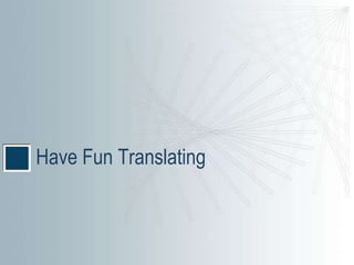 Have Fun Translating
 