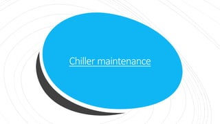 Chiller maintenance
 