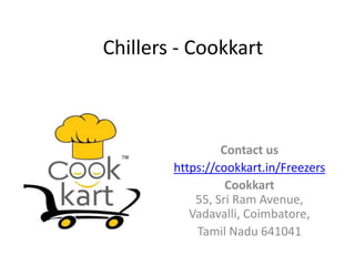 Chillers - Cookkart
Contact us
https://cookkart.in/Freezers
Cookkart
55, Sri Ram Avenue,
Vadavalli, Coimbatore,
Tamil Nadu 641041
 