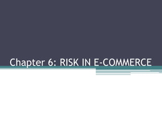 Chapter 6: RISK IN E-COMMERCE
 