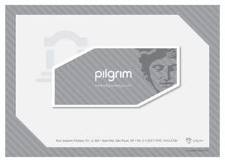 Rua Joaquim Floriano 101, cj. 605 • Itaim Bibi, São Paulo, SP • Tel: (11) 9271-7976 / 9143-6766
© Copyright Pilgrim 2010
 