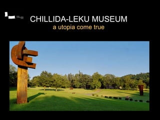 CHILLIDA-LEKU MUSEUM a utopia come true 