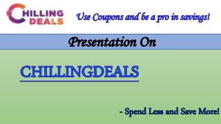Use Coupons and be a pro in savings!
Presentation On
- Spend Less and Save More!
 