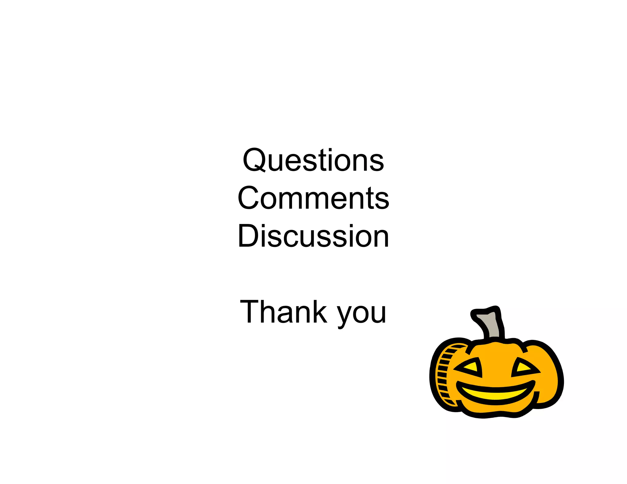 Questions
Q    ti
Comments
Discussion

Thank you
 