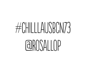 #chilllausBCN73
@Rosallop
 