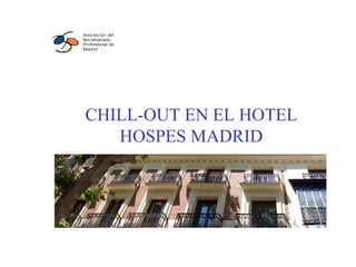 CHILL-OUT EN EL HOTEL HOSPES MADRID 