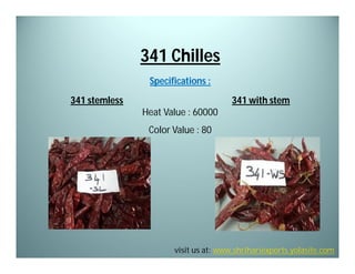 341 Chilles
Specifications :
341 stemless

341 with stem
Heat Value : 60000
Color Value : 80

visit us at: www.shrihariexports.yolasite.com

 