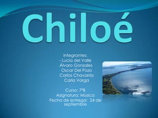 Chiloé Integrantes:  - Lucia del Valle ,[object Object]