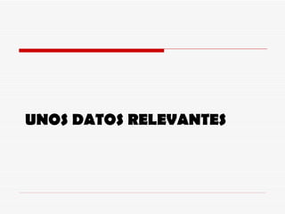 UNOS DATOS RELEVANTES 