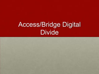 Access/Bridge Digital Divide
