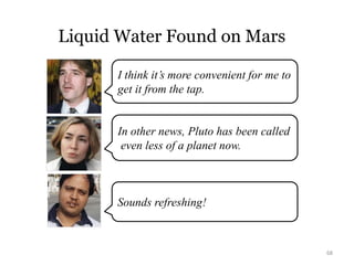 68
Liquid Water Found on Mars
I think it’s more convenient for me to
get it from the tap.
In other news, Pluto has been ca...