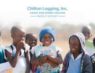CRAIG AND ROBIN CHILTON
Chilton Logging, Inc.
IMPACT REPORT
 