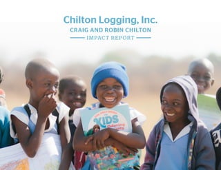 CRAIG AND ROBIN CHILTON
Chilton Logging, Inc.
IMPACT REPORT
 