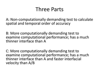 Three Parts
A: Non-computationally demanding test to calculate
spatial and temporal order of accuracy
B: More computationa...