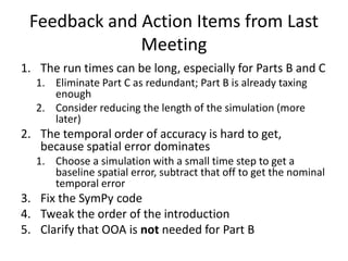 Feedback and Action Items from Last
Meeting
1. The run times can be long, especially for Parts B and C
1. Eliminate Part C...