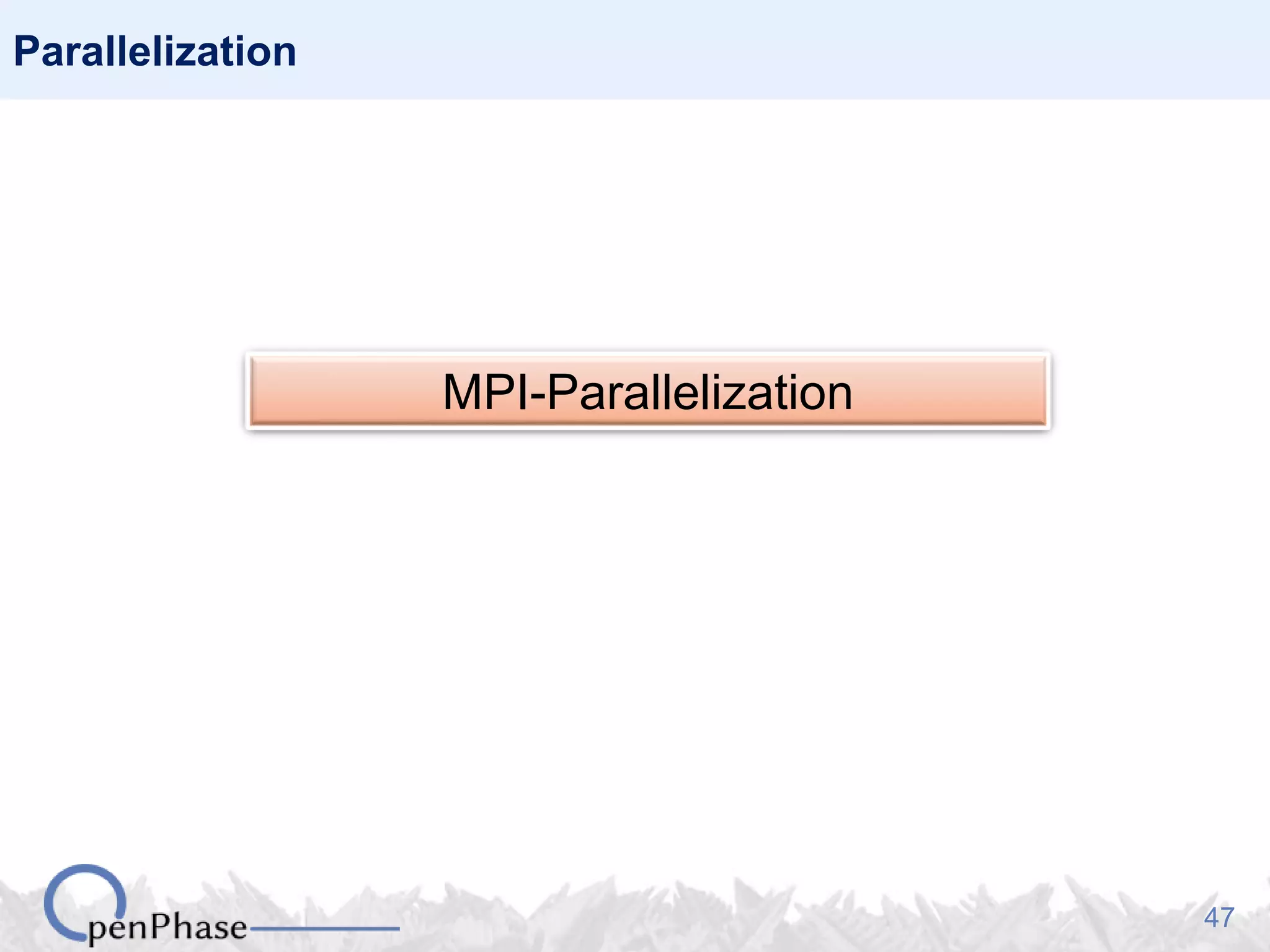 47
Parallelization
MPI-Parallelization
 