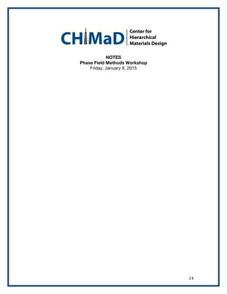   14	
  
NOTES
Phase Field Methods Workshop
Friday, January 9, 2015
 