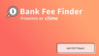 Bank Fee Finder - April 2017 Report