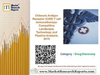 www.MarketResearchReports.com
Category : Drug Discovery
All logos and Images mentioned on this slide belong to their respective owners.
 