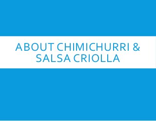 ABOUT CHIMICHURRI &
SALSA CRIOLLA
 