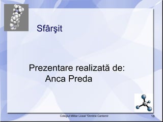 Sfârşit  Prezentare realizată de: Anca Preda 