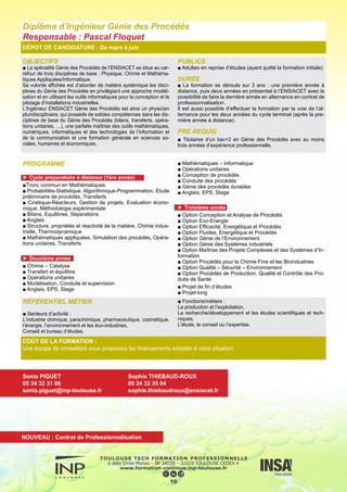 OBJECTIFS
■ Former des ingénieurs pouvant œuvrer dans la conception et
l’optimisation des propriétés de nouveaux produits ou systèmes
constitués de matériaux métalliques, polymères, céramiques micro
ou nano structurés et de leurs composites.
L’évaluation des durées de vie des matériaux nouveaux comme
traditionnels ou des systèmes vieillissants, l’analyse et la modéli-
sation des processus liés à la mise en œuvre ou à l’optimisation
des propriétés d’emploi, constituent les autres domaines d’action
des ingénieurs matériaux. La pérennisation du patrimoine scienti-
fique et technique actuel est également un objectif important de la
formation.
La formation dispensée à l’INP-ENSIACET prépare les élèves ingé-
nieurs à la conduite de projets pluridisciplinaires.
PUBLICS
■ Adultes en reprise d’études (ayant quitté la formation initiale).
DURÉE
■ La formation se déroule sur 3 ans : une première année à
distance, puis deux années en présentiel à l’ENSIACET avec la
possibilité de faire la dernière année en alternance en contrat de
professionnalisation.
PRÉ REQUIS
■ Titulaires d’un bac+2 en matériaux avec au moins 3 ans d’expé-
rience professionnelle.
DÉPOT DE CANDIDATURE : De mars à juin
PROGRAMME
► Cycle préparatoire à distance (1ère année)
■ Projet professionnel
■ Connaissances techniques générales
■ Physico-chimie
■ Analyse des procédés
■ Outils mathématiques et informatiques
■ Approche multi-échelle des matériaux
■ Outils d’analyse et de modélisation
■ Structure et synthèse des matériaux
■ Métiers de l’ingénieur
► Deuxième année
■ Maîtrise des microstructures
■ Caractérisation et propriétés des matériaux
■ Relations structures-propriétés II
■ Métiers de l’ingénieur
■ Surfaces et interfaces
■ Multimatériaux
■ Procédés et thermique appliqués aux matériaux
■ Métiers de l’ingénieur
► Troisième année
■ Option Durabilité des Matériaux et des Structures
■ Option Génie des Systèmes Industriels
■ Option Matériaux Fonctionnels
■ Option Qualité – Sécurité – Environnement
■ Option Analyse Pour l’Industrie
■ Option Eco-Energie
■ Projet de fin d’études
■ Projet long
11
RÉFÉRENTIEL MÉTIER
Secteurs d’activité :
■ métallurgique,
■ chimique,
■ la production d’énergie
■ le transport,
■ la santé,
■ la construction mécanique,
■ …
Fonctions :
■ dans le domaine de l’ingénierie, des études et conseils tech-
niques,
■ dans les unités de production, d’exploitation, de contrôle, de
maintenance, d’essais, de qualité et de sécurité,
■ dans la conduite de projets.
Diplôme d’ingénieur en Matériaux
Responsable : Bernard Viguier
COÛT DE LA FORMATION :
Une équipe de conseillers vous proposera les financements adaptés à votre situation.
Sonia PIGUET
05 34 32 31 06
sonia.piguet@inp-toulouse.fr
Sophie THIEBAUD-ROUX
05 34 32 35 04
sophie.thiebaudroux@ensiacet.fr
NOUVEAU : Contrat de Professionnalisation
 