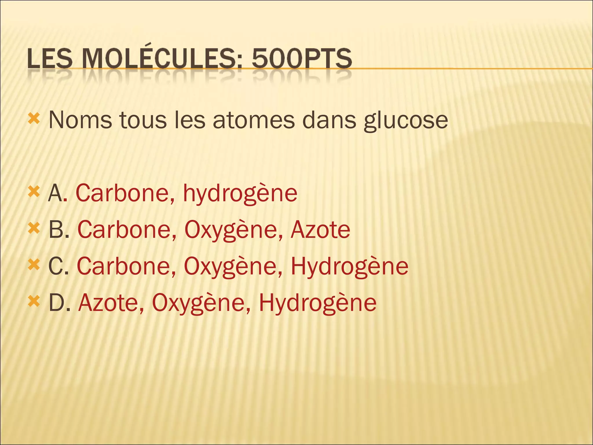 Noms tous les atomes dans glucose A . Carbone, hydrogène B.  Carbone, Oxygène, Azote C.  Carbone, Oxygène, Hydrogène D.  Azote, Oxygène, Hydrogène 
