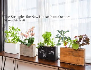 (n.d.). Retrieved September 14, 2015.
The Struggles for New House Plant Owners
Nicole Chimienti
 