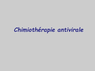 Chimiothérapie antivirale
 