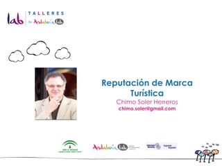 Reputación de Marca
      Turística
   Chimo Soler Herreros
   chimo.soler@gmail.com
 
