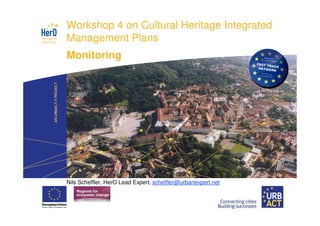 LOGO
          Workshop 4 on Cultural Heritage Integrated
PROJECT
          Management Plans
          Monitoring




          Nils Scheffler, HerO Lead Expert, scheffler@urbanexpert.net
 