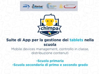 Suite di App per la gestione dei tablets nella
scuola
Mobile devices management, controllo in classe,
distribuzione contenuti
-Scuola primaria
-Scuola secondaria di primo e secondo grado
 