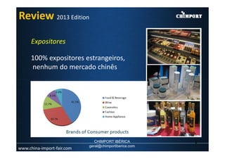 Expositores
100% expositores estrangeiros,
nenhum do mercado chinês
Review 2013 Edition
www.china-import-fair.com
9CHIMPORT IBÉRICA
geral@chimportiberica.com
 