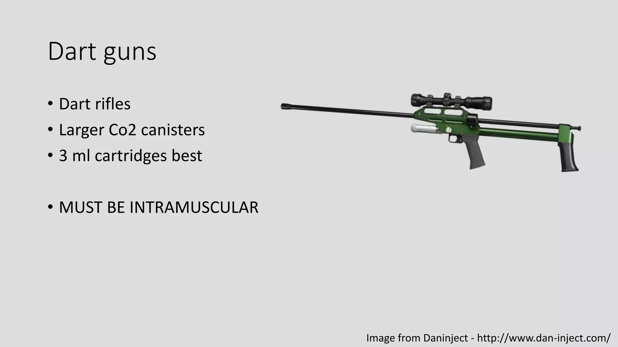Dart guns
• Dart rifles
• Larger Co2 canisters
• 3 ml cartridges best
• MUST BE INTRAMUSCULAR
Image from Daninject - http://www.dan-inject.com/
 