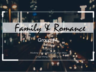 Family & Romance
Group #4
 