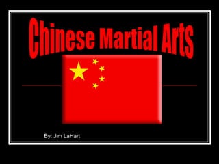 Chinese Martial Arts  By: Jim LaHart 