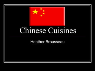 Chinese Cuisines Heather Brousseau 