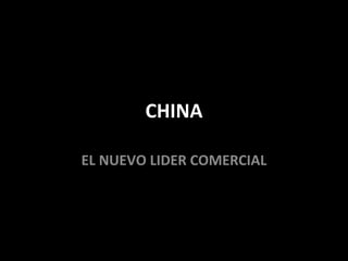 CHINA EL NUEVO LIDER COMERCIAL 