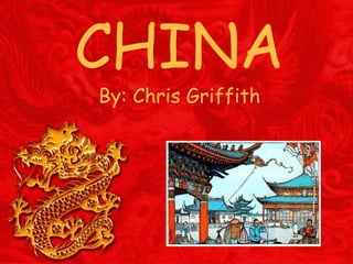 CHINA By: Chris Griffith 