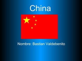 China   Nombre: Bastian Valdebenito 