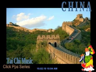 C H I N A 19.02.10   10:04 AM Tai Chi Music Click Pps Series 
