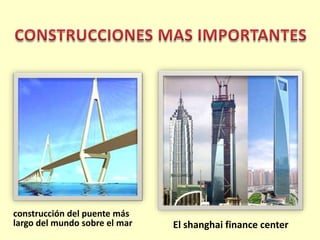 CONSTRUCCIONES MAS IMPORTANTESconstrucción del puente más largo del mundo sobre el marEl shanghai finance center