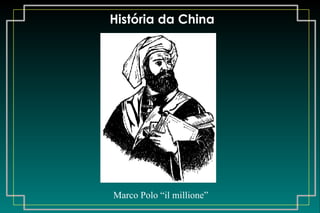 História da China Marco Polo “il millione”                                                         