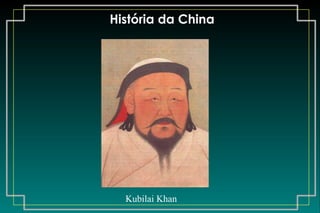 História da China Kubilai Khan                                                         