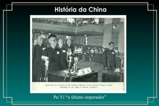 História da China Pu Yi “o último imperador” 