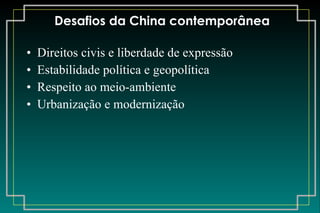 Desafios da China contemporânea Direitos civis e liberdade de expressão Estabilidade política e geopolítica Respeito ao meio-ambiente Urbanização e modernização 
