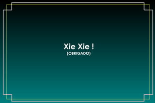 Xie Xie ! (OBRIGADO) 