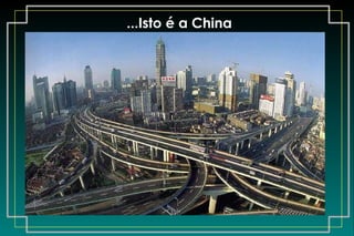 ...Isto é a China                                                         